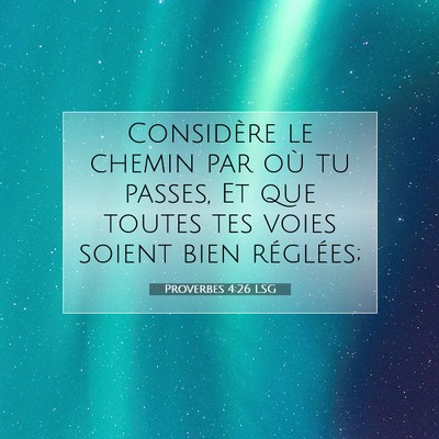 Proverbes 4:26 LSG Image du verset biblique