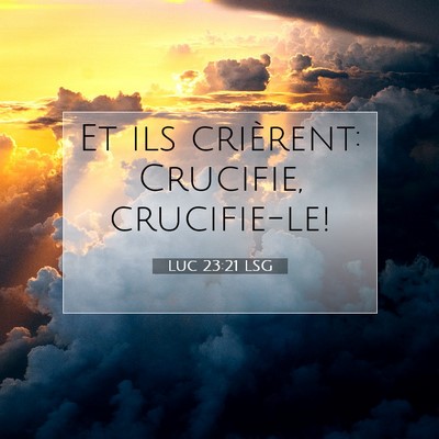 Luc 23:21 Verset biblique expliqué